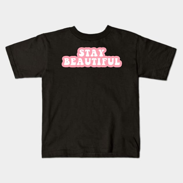 Stay Beautiful Kids T-Shirt by CityNoir